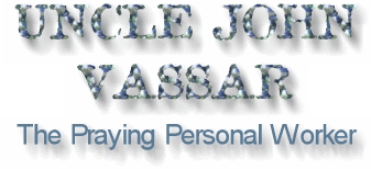 UNCLE JOHN VASSAR The Praying Personal Worker