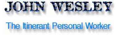 JOHN WESLEY The Itinerant Personal Worker